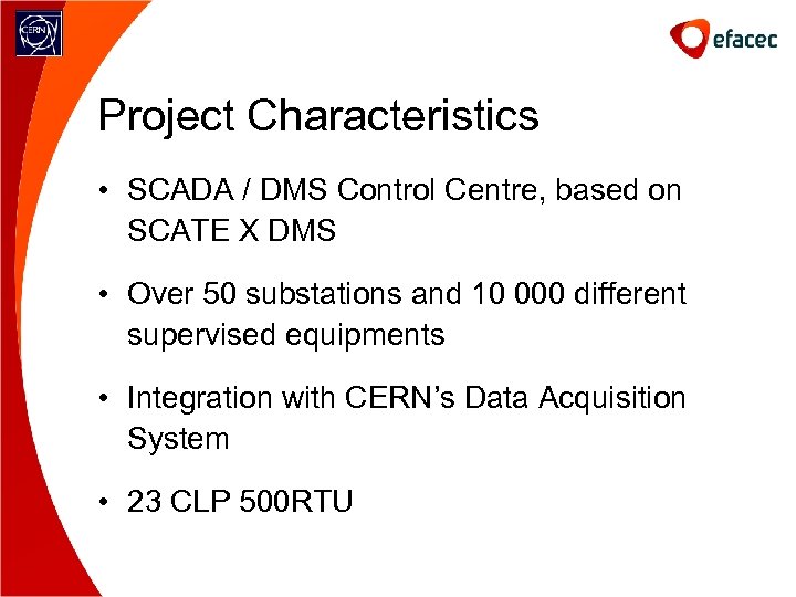 Project Characteristics • SCADA / DMS Control Centre, based on SCATE X DMS •