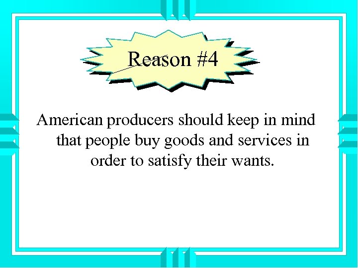 Reason #4 American producers should keep in mind that people buy goods and services