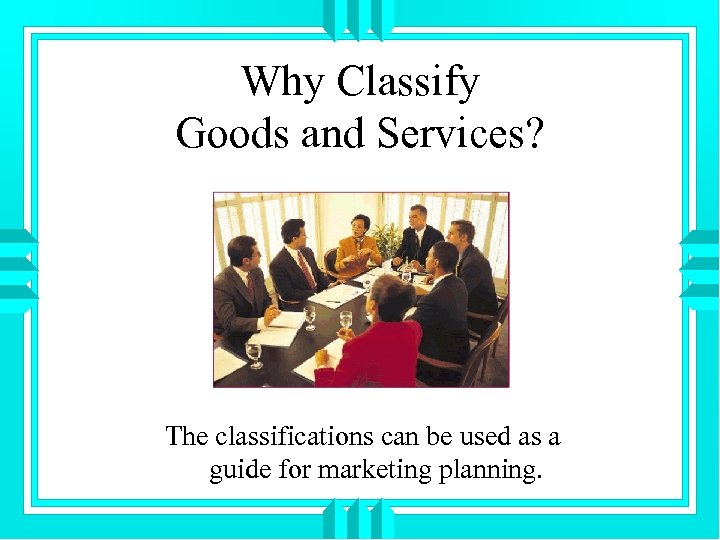 Why Classify Goods and Services? The classifications can be used as a guide for