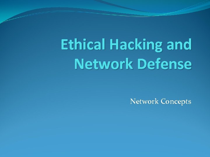 Ethical Hacking and Network Defense Network Concepts 