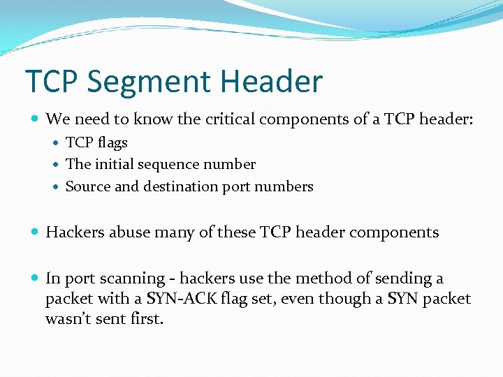 TCP Segment Header We need to know the critical components of a TCP header: