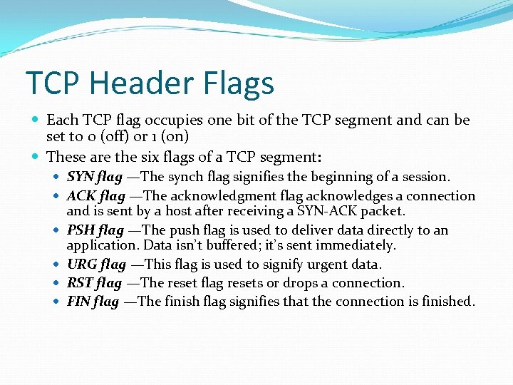 TCP Header Flags Each TCP flag occupies one bit of the TCP segment and