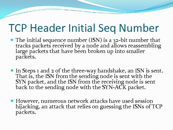 TCP Header Initial Seq Number The initial sequence number (ISN) is a 32 -bit