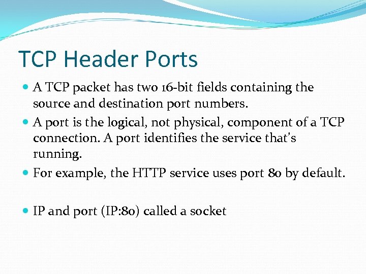 TCP Header Ports A TCP packet has two 16 -bit fields containing the source