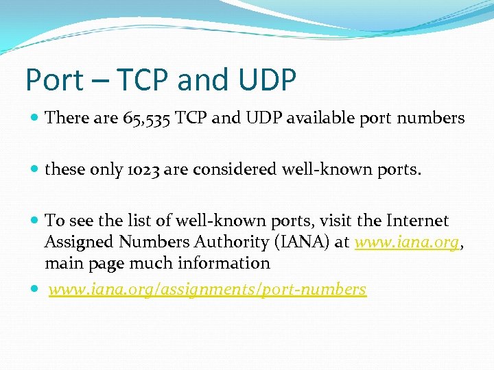 Port – TCP and UDP There are 65, 535 TCP and UDP available port