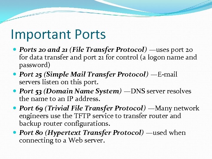 Important Ports 20 and 21 (File Transfer Protocol) —uses port 20 for data transfer