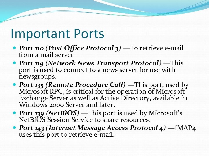 Important Ports Port 110 (Post Office Protocol 3) —To retrieve e-mail from a mail