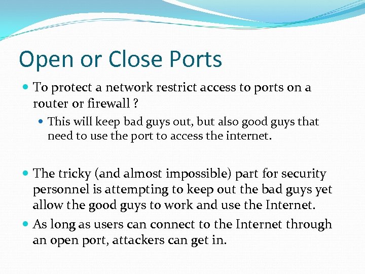 Open or Close Ports To protect a network restrict access to ports on a