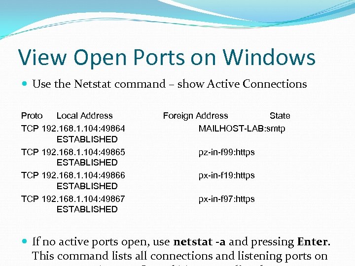 View Open Ports on Windows Use the Netstat command – show Active Connections Proto