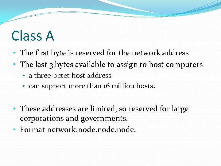 Class A • The first byte is reserved for the network address • The