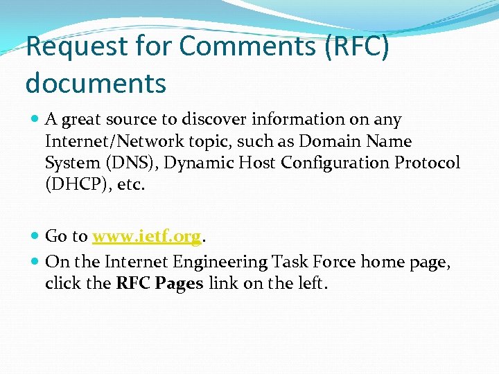 Request for Comments (RFC) documents A great source to discover information on any Internet/Network