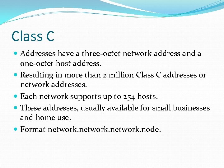 Class C Addresses have a three-octet network address and a one-octet host address. Resulting