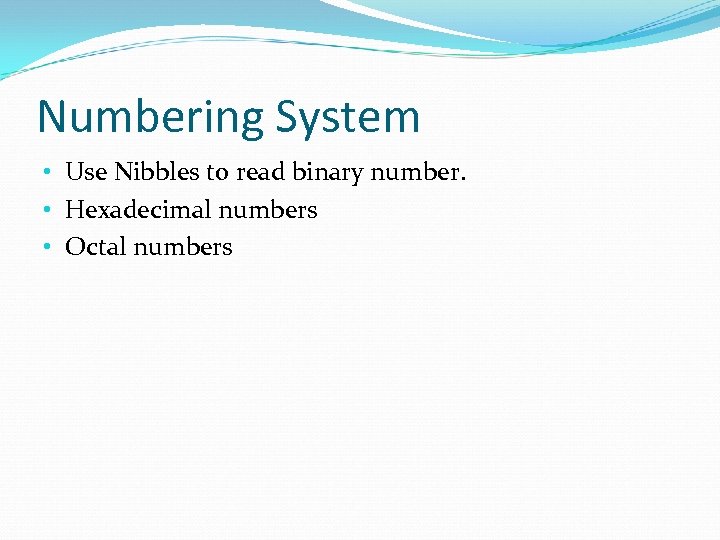 Numbering System • Use Nibbles to read binary number. • Hexadecimal numbers • Octal