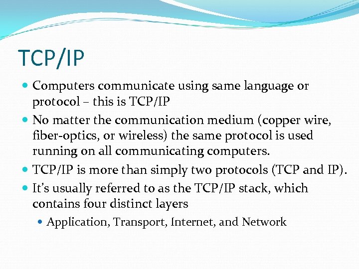 TCP/IP Computers communicate using same language or protocol – this is TCP/IP No matter