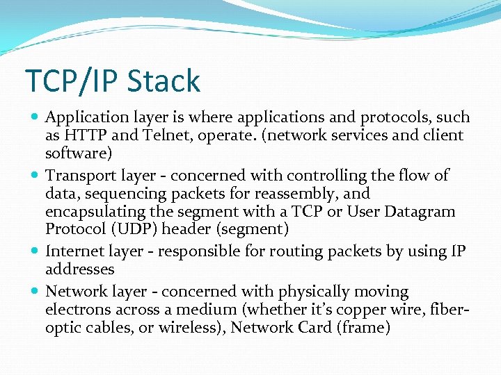 TCP/IP Stack Application layer is where applications and protocols, such as HTTP and Telnet,