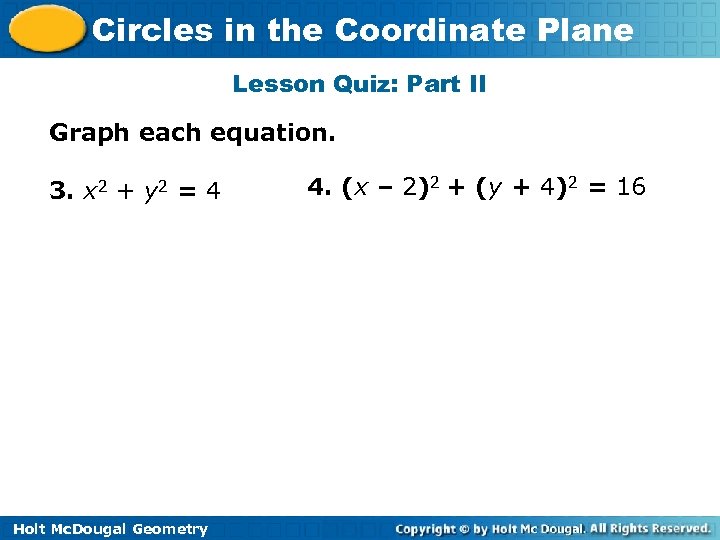Circles in the Coordinate Plane Lesson Quiz: Part II Graph each equation. 3. x
