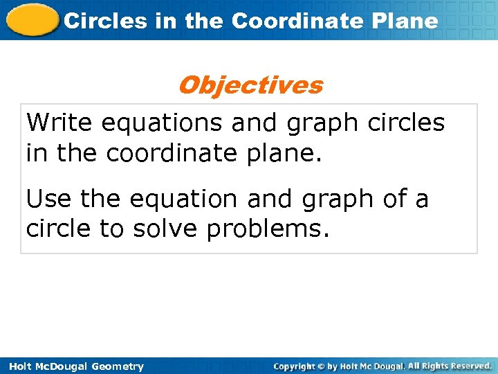 Circles in the Coordinate Plane Objectives Write equations and graph circles in the coordinate
