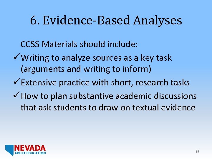 6. Evidence-Based Analyses CCSS Materials should include: ü Writing to analyze sources as a