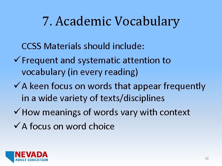 7. Academic Vocabulary CCSS Materials should include: ü Frequent and systematic attention to vocabulary