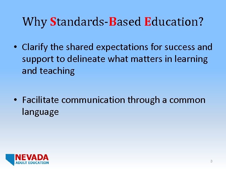 Why Standards-Based Education? • Clarify the shared expectations for success and support to delineate