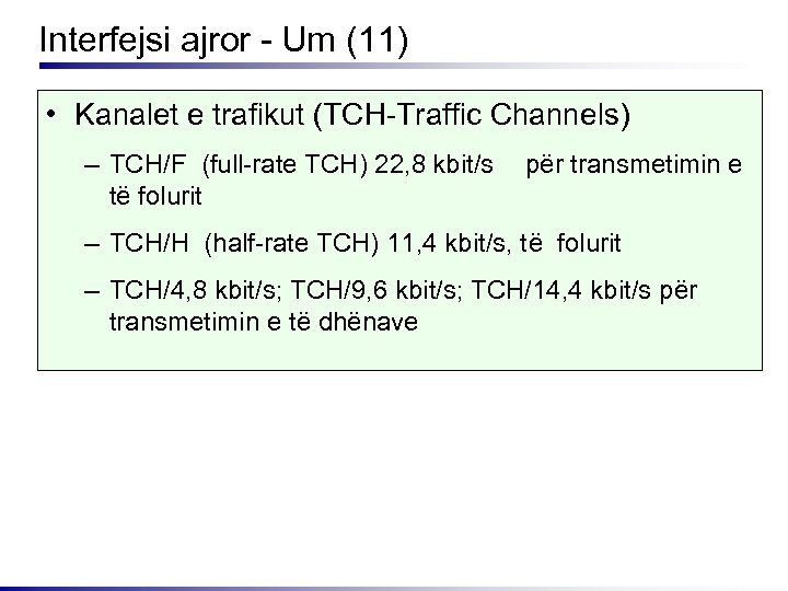 Interfejsi ajror - Um (11) • Kanalet e trafikut (TCH-Traffic Channels) – TCH/F (full-rate