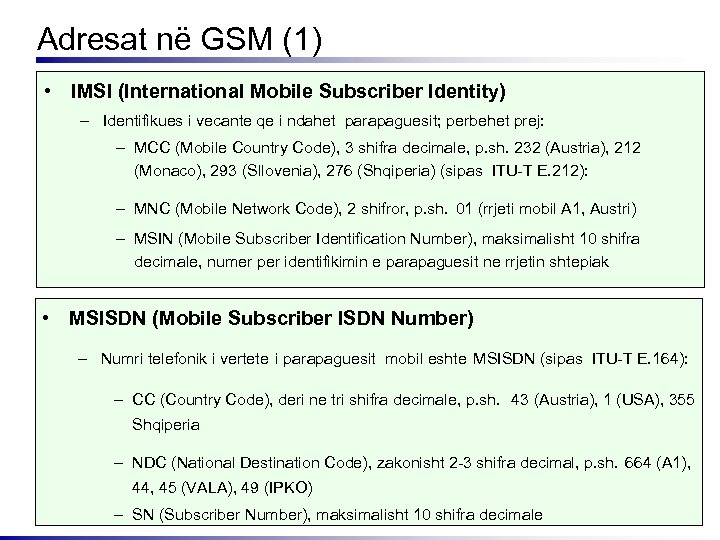 Adresat në GSM (1) • IMSI (International Mobile Subscriber Identity) – Identifikues i vecante