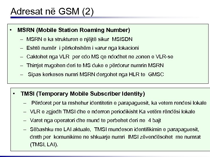 Adresat në GSM (2) • MSRN (Mobile Station Roaming Number) – MSRN e ka