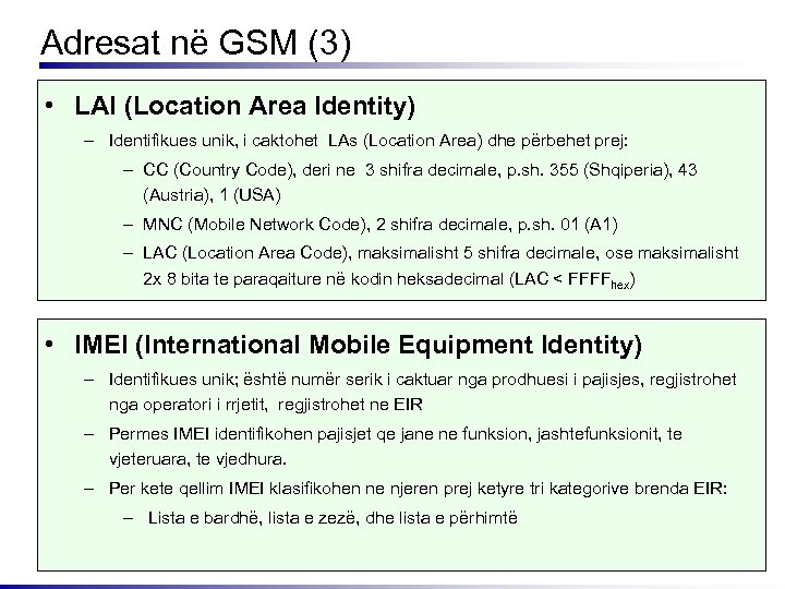 Adresat në GSM (3) • LAI (Location Area Identity) – Identifikues unik, i caktohet