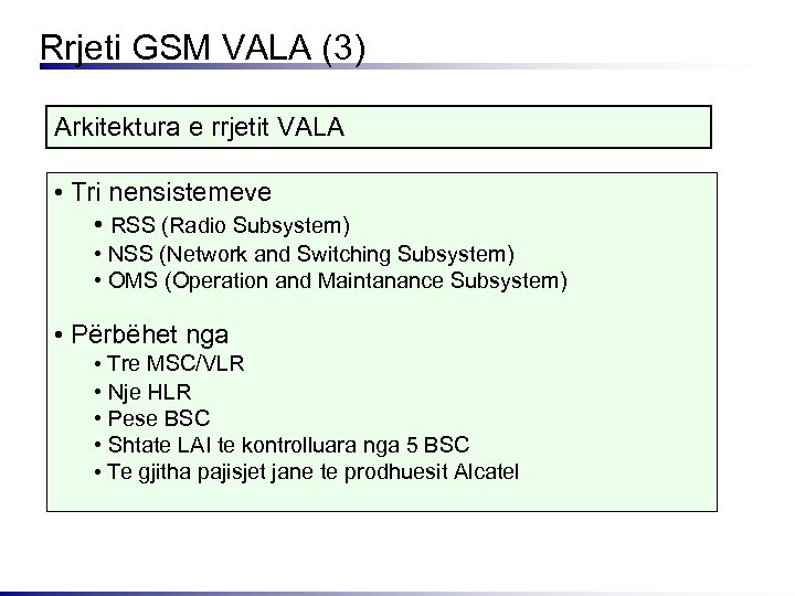 Rrjeti GSM VALA (3) Arkitektura e rrjetit VALA • Tri nensistemeve • RSS (Radio