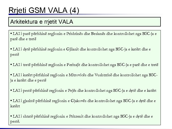 Rrjeti GSM VALA (4) Arkitektura e rrjetit VALA • LAI i parë përfshinë regjionin