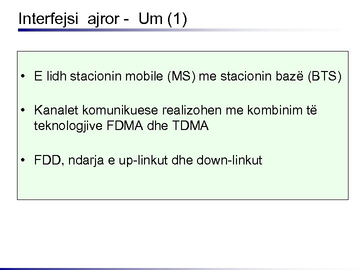 Interfejsi ajror - Um (1) • E lidh stacionin mobile (MS) me stacionin bazë