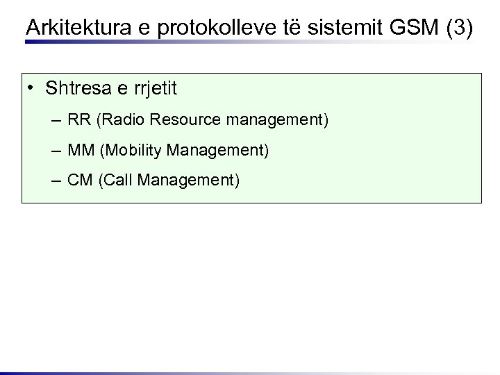 Arkitektura e protokolleve të sistemit GSM (3) • Shtresa e rrjetit – RR (Radio