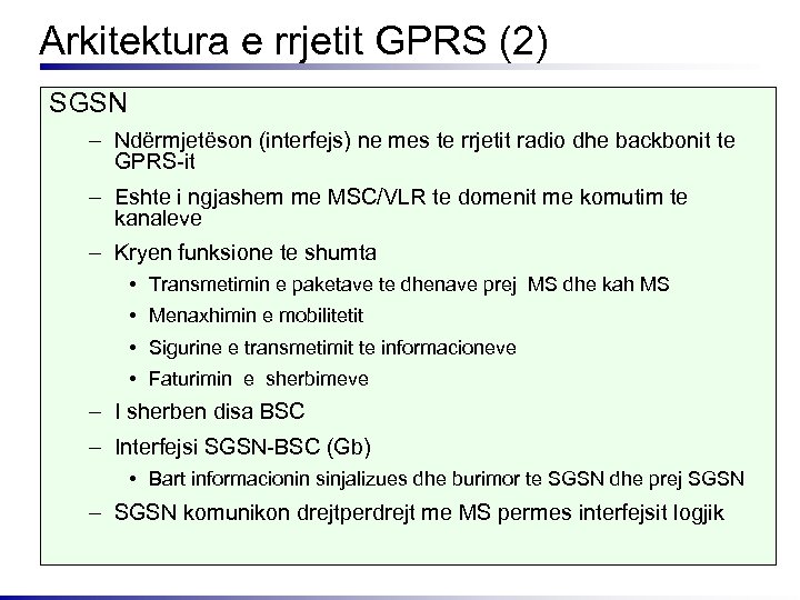 Arkitektura e rrjetit GPRS (2) SGSN – Ndërmjetëson (interfejs) ne mes te rrjetit radio