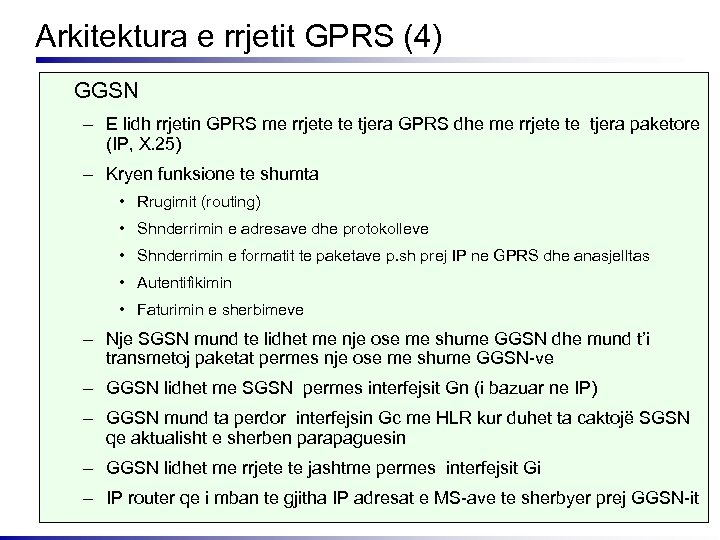 Arkitektura e rrjetit GPRS (4) GGSN – E lidh rrjetin GPRS me rrjete te