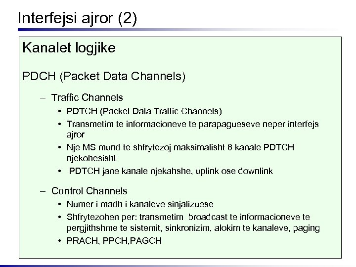 Interfejsi ajror (2) Kanalet logjike PDCH (Packet Data Channels) – Traffic Channels • PDTCH