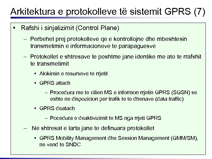 Arkitektura e protokolleve të sistemit GPRS (7) • Rafshi i sinjalizimit (Control Plane) –