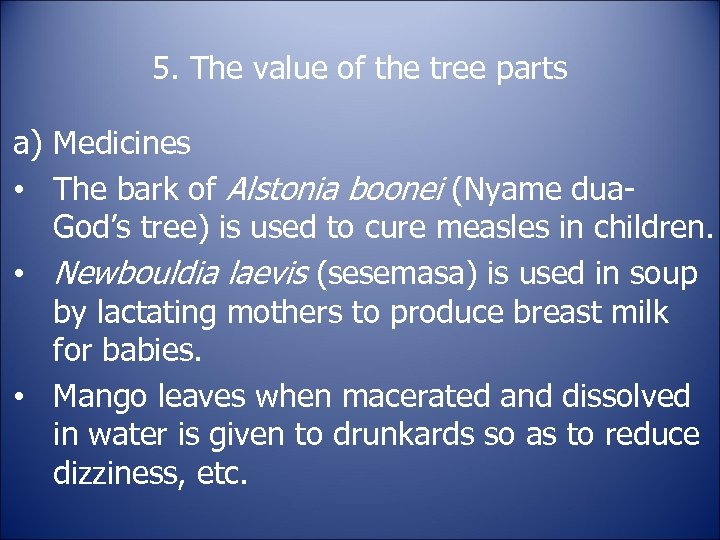 5. The value of the tree parts a) Medicines • The bark of Alstonia