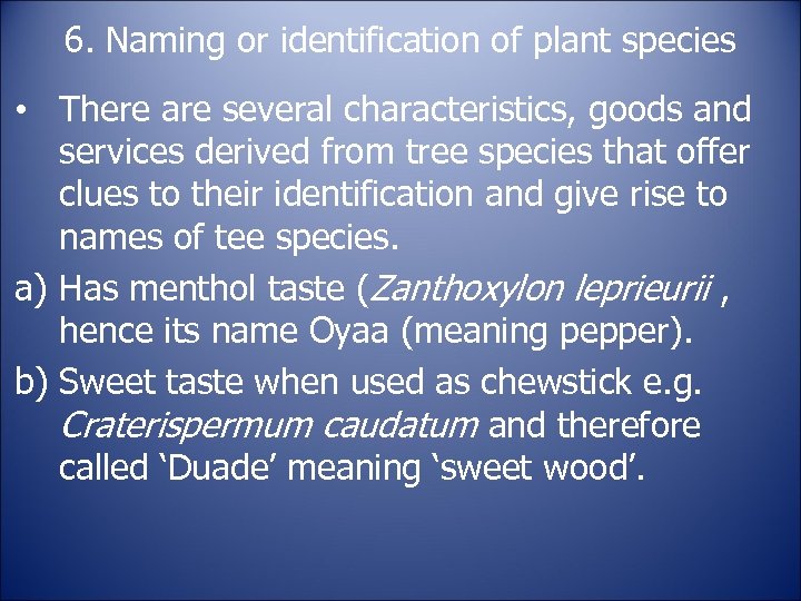 6. Naming or identification of plant species • There are several characteristics, goods and