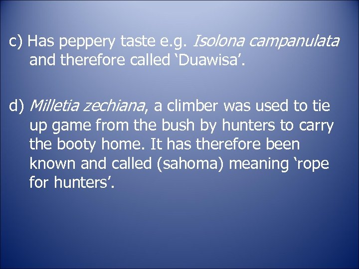 c) Has peppery taste e. g. Isolona campanulata and therefore called ‘Duawisa’. d) Milletia