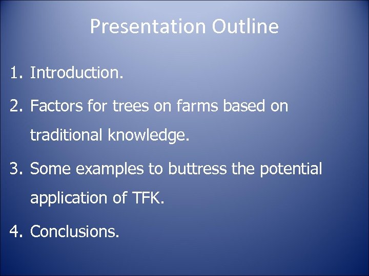 Presentation Outline 1. Introduction. 2. Factors for trees on farms based on traditional knowledge.