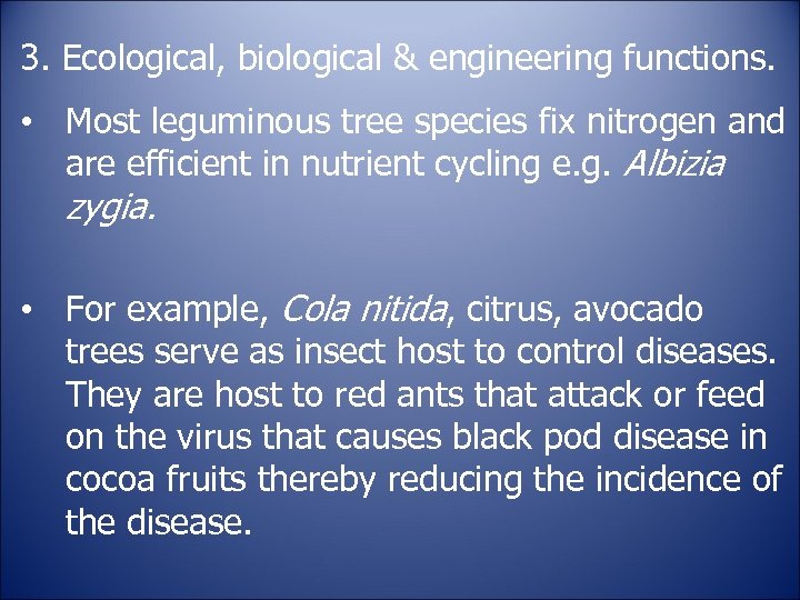 3. Ecological, biological & engineering functions. • Most leguminous tree species fix nitrogen and