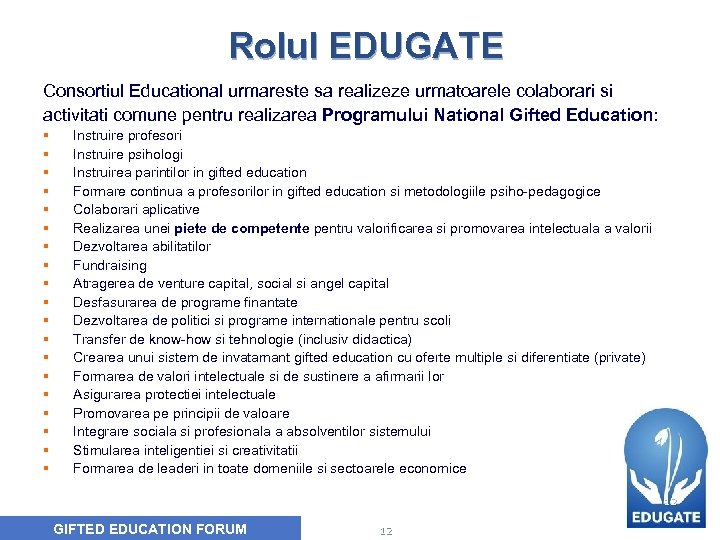 Rolul EDUGATE Consortiul Educational urmareste sa realizeze urmatoarele colaborari si activitati comune pentru realizarea