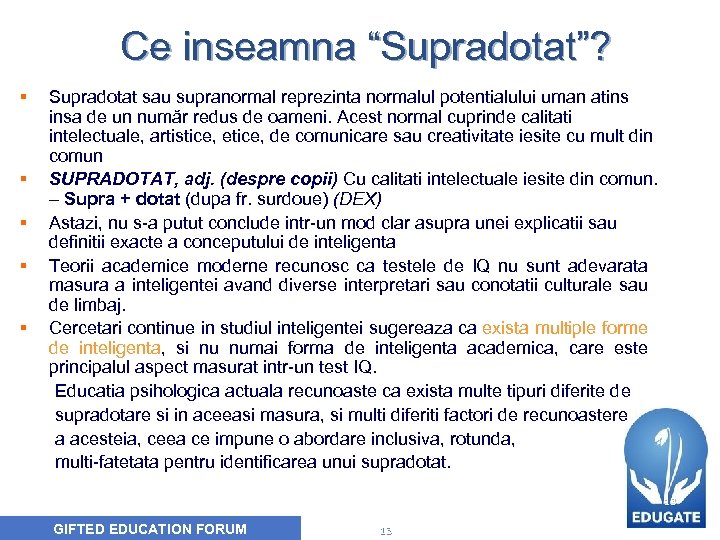 Ce inseamna “Supradotat”? § § § Supradotat sau supranormal reprezinta normalul potentialului uman atins