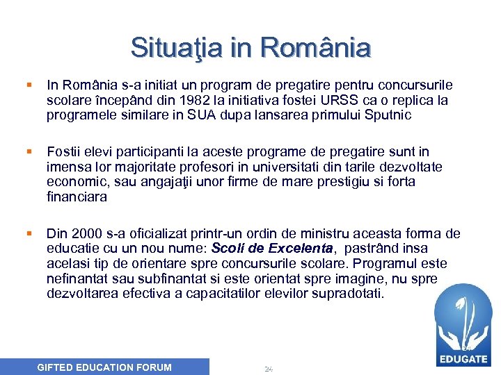 Situaţia in România § In România s-a initiat un program de pregatire pentru concursurile
