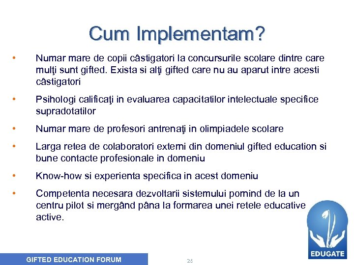 Cum Implementam? • Numar mare de copii câstigatori la concursurile scolare dintre care mulţi