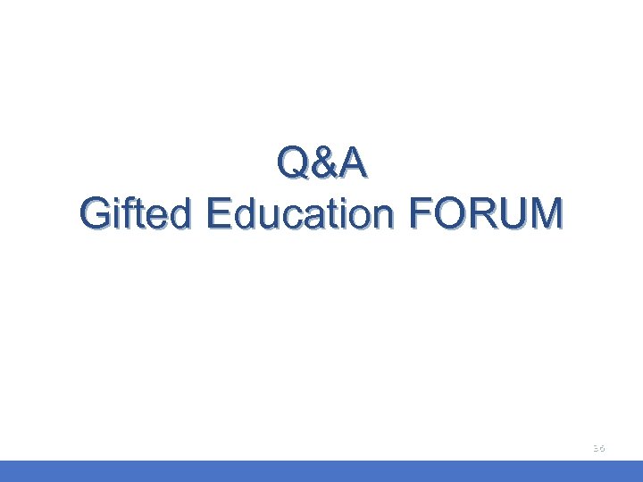 Q&A Gifted Education FORUM 36 