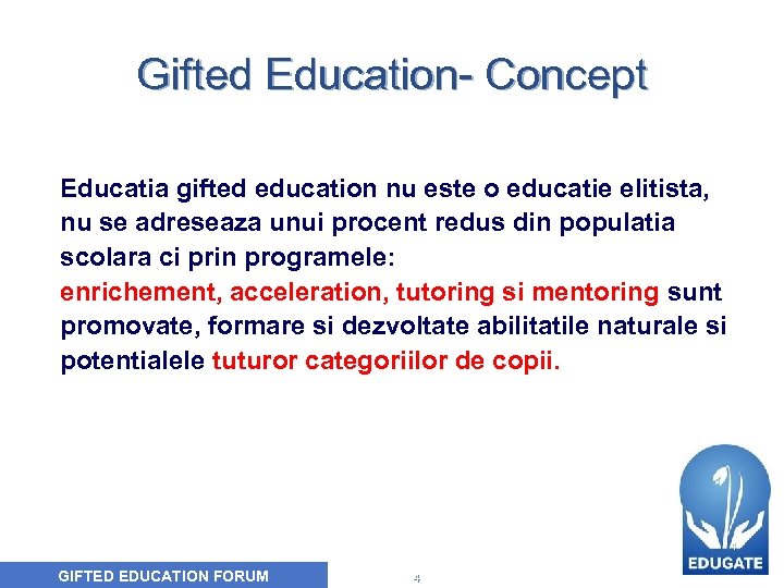 Gifted Education- Concept Educatia gifted education nu este o educatie elitista, nu se adreseaza