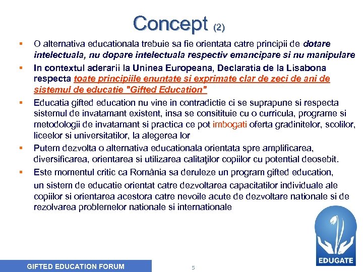 Concept (2) § O alternativa educationala trebuie sa fie orientata catre principii de dotare