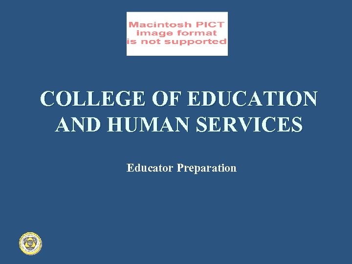COLLEGE OF EDUCATION AND HUMAN SERVICES Educator Preparation 