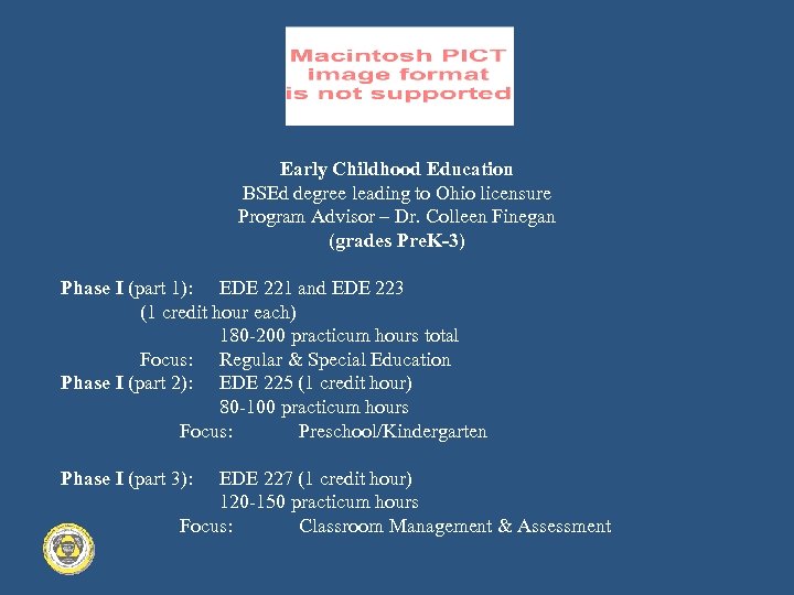 Early Childhood Education BSEd degree leading to Ohio licensure Program Advisor – Dr. Colleen